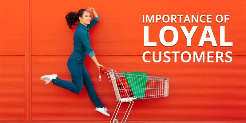 Importance of Loyal Customers